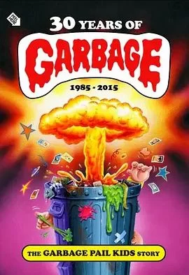 30YearsofGarbage:TheGarbagePailKidsStory海报