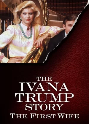 伊万娜·特朗普的故事:第一任妻子海报