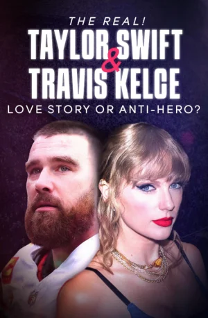 真实!泰勒&middot;斯威夫特和特拉维斯&middot;凯尔西-爱情故事还是反英雄?海报